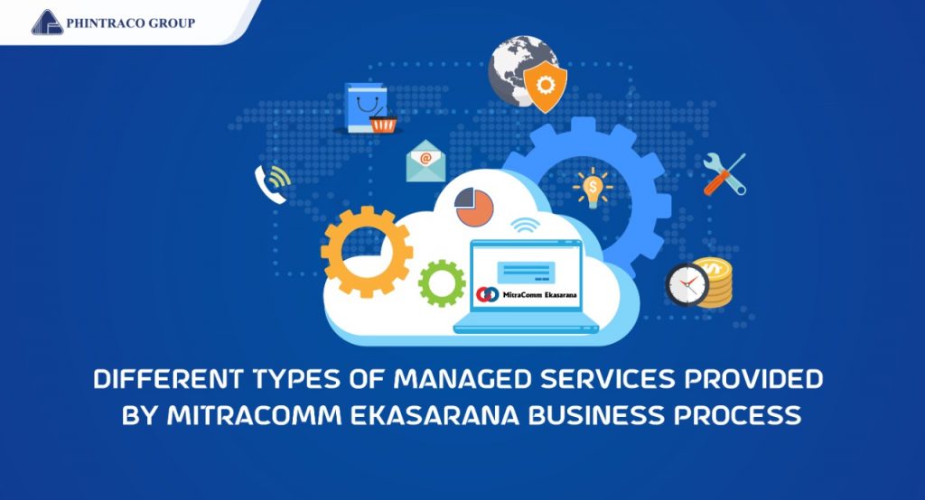 Different Types of Managed Services Provided by MitraComm Ekasarana Business Process Services