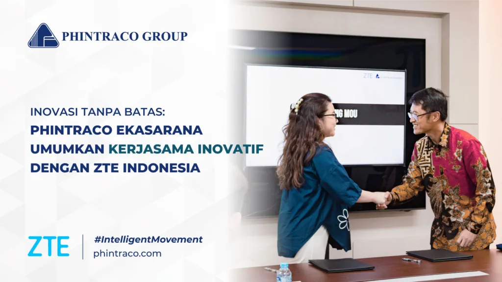 Dukung Inovasi Teknologi Melalui Kolaborasi, Phintraco Ekasarana Umumkan Kerjasama dengan ZTE Indonesia