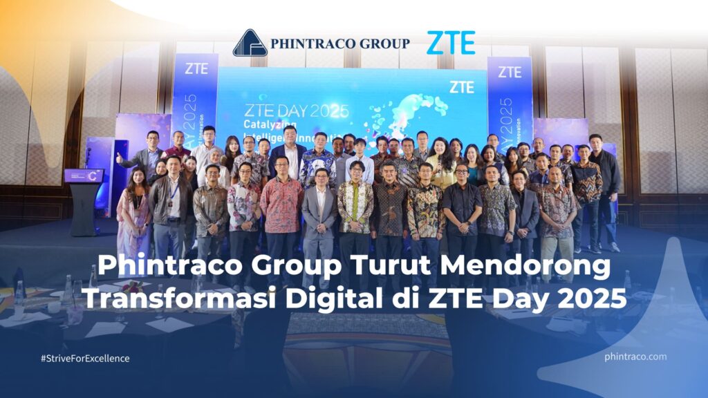Sinergi Phintraco Group dan ZTE Pacu Transformasi Digital di Indonesia melalui ZTE Day 2025